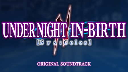 UNDER NIGHT IN-BIRTH II Sys:Celes OST配信開始